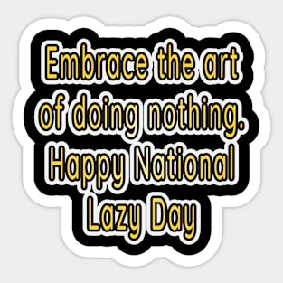 Embrace the Art of Relaxation: Happy National Lazy Day! Sticker